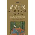 Muslim Rule in Medieval India: Power and Religion in the Delhi Sultanate