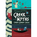 Greek Myths: Three Heroic Tales