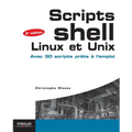 Scripts Shell Linux et Unix: Avec 30 scripts prêts à l'emploi.