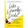 Like, Literally, Dude: Arguing for the Good in Bad English