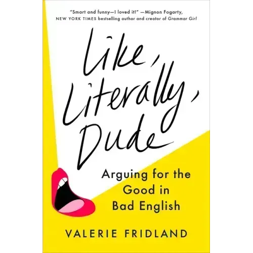 Like, Literally, Dude: Arguing for the Good in Bad English