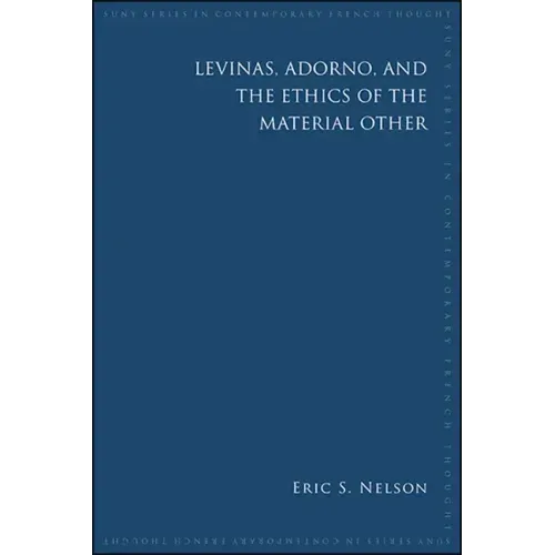 Levinas, Adorno, and the Ethics of the Material Other