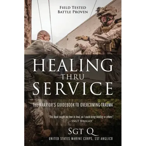 Healing Thru Service: The Warrior's Guidebook to Overcoming Trauma