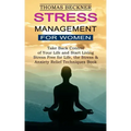 Stress Management for Women: Take Back Control of Your Life and Start Living (Stress Free for Life, the Stress & Anxiety Relief Techniques Book)