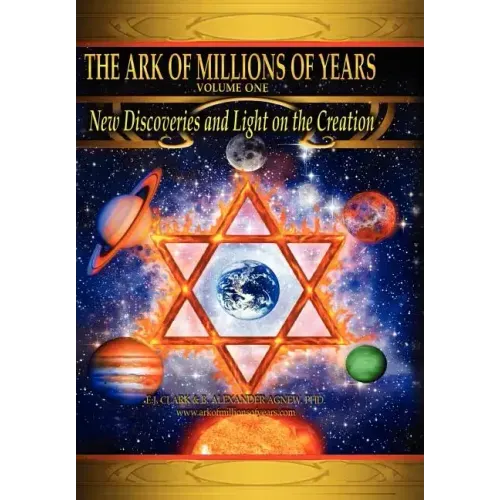 The Ark of Millions of Years: New Discoveries and Light on the Creation