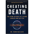 Cheating Death: The New Science of Living Longer and Better