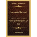 Sorrow On The Land: An Account Of The Inundation Occasioned By The Bursting Of The Bilberry Reservoir, On February 5, 1852 (1852)