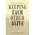 Keeping Each Other Alive: A Vietnam War Memoir
