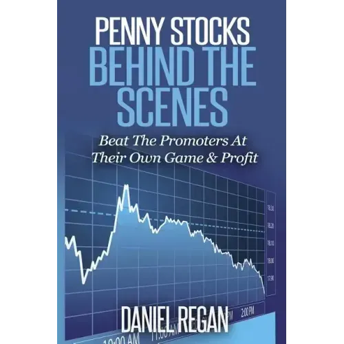 Penny Stocks Behind The Scenes: Beat The Promoters At Their Own Game & Profit