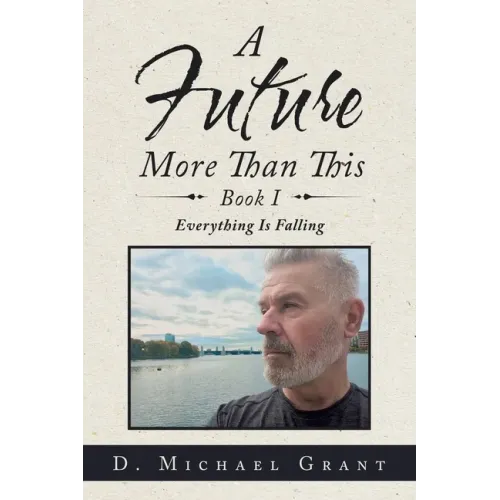 A Future More Than This Book I: Everything Is Falling