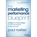 The Marketing Performance Blueprint: Strategies and Technologies to Build and Measure Business Success