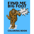 Find Me Bigfoot "i'm Inside" Coloring Book: Bigfoot, Sasquatch, Yeti Fantasy Coloring Book - Perfect For All Ages