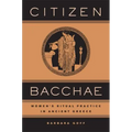 Citizen Bacchae: Women's Ritual Practice in Ancient Greece