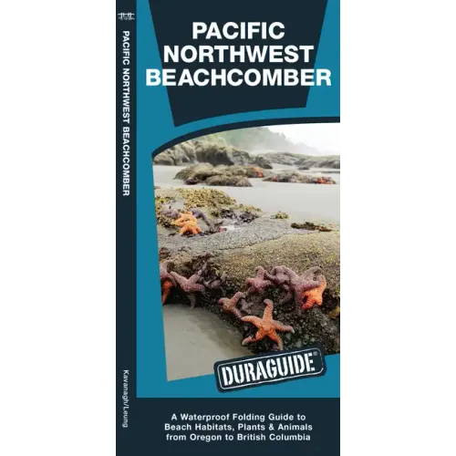 Pacific Northwest Beachcomber: A Pocket Guide to Beach Habitats, Plants & Animals from Oregon to British Columbia
