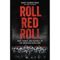 Roll Red Roll: Rape, Power, and Football in the American Heartland