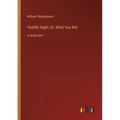 Twelfth Night; Or, What You Will: in large print