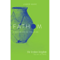 Fathom Bible Studies: The Broken Kingdom Leader Guide (1-2 Kings and the Prophets)