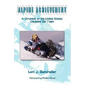 Alpine Achievement: A Chronicle of the United States Disabled Ski Team