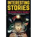 Interesting Stories For Curious People Volume 2: A Collection of Captivating Stories About History, Science, Pop Culture and Anything in Between