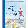 You Are My Friend: The Story of Mister Rogers and His Neighborhood