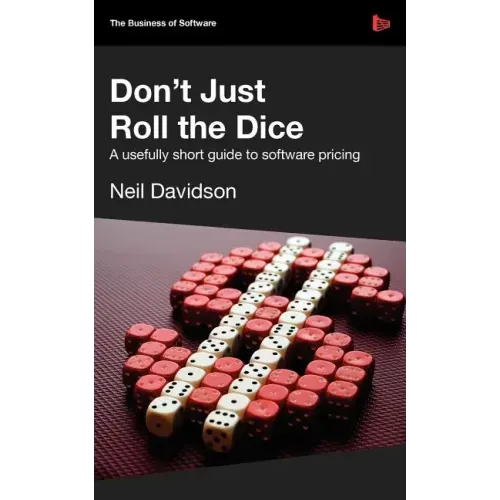 Don't Just Roll the Dice - A Usefully Short Guide to Software Pricing