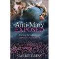 The Anti-Mary Exposed: Rescuing the Culture from Toxic Femininity