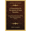 A Dissertation on the Epistle of Saint Barnabas: Including a Discussion of Its Date and Authorship (1877)