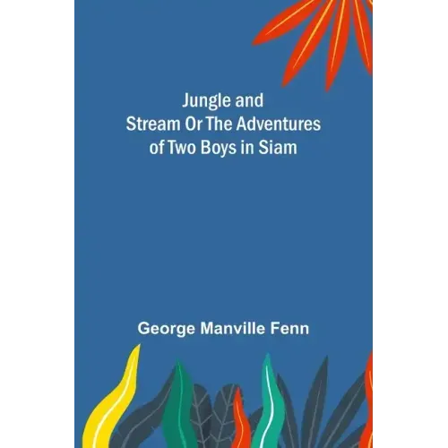 Jungle and Stream Or The Adventures of Two Boys in Siam