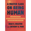 A Master Class on Being Human: A Black Christian and a Black Secular Humanist on Religion, Race, and Justice