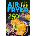 Air Fryer Cookbook for Two: 250 Easy Recipes.: Simple and Tasty Air Fryer Cooking for Beginners and Pros