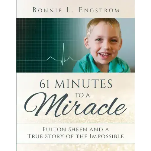 61 Minutes to a Miracle: Fulton Sheen and a True Story of the Impossible