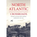 North Atlantic Crossroads: The Royal Air Force Ferry Command Gander Unit, 1940-1946