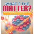 What's the Matter? Measuring Heat and Matter Fourth Grade Nonfiction Books Science, Nature & How It Works