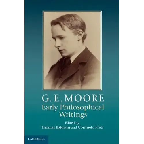 G. E. Moore: Early Philosophical Writings