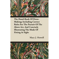 The Hand-Book Of Dress-Making; Including Correct Rules For The Pursuit Of The Above Art, And Concisely Illustrating The Mode Of Fitting At Sight