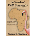 In Search of Pink Flamingos: A Woman's Quest for Forgiveness and Unconditional Love