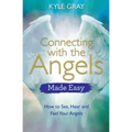 Connecting with the Angels Made Easy: How to See, Hear and Feel Your Angels