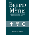 Behind the Myths: The Foundations of Judaism, Christianity and Islam