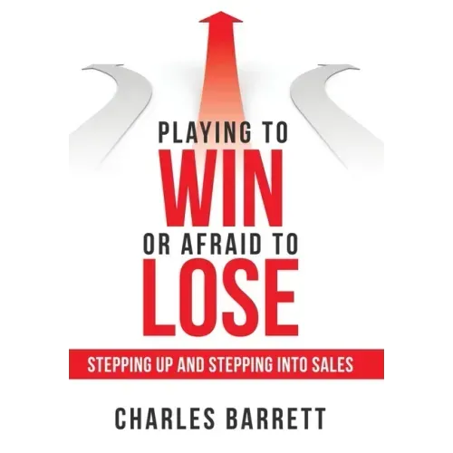 Playing to Win or Afraid to Lose: Stepping up and Stepping into Sales