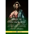 Biblical Psychology: A Commentary on the Relationship of God with His Creation - Mankind; the Souls, Spirits and Minds of Human Beings