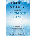 Prayer, Victory, and the Promised Land: A Handbook for Anyone Who Wants to Grow in Jesus