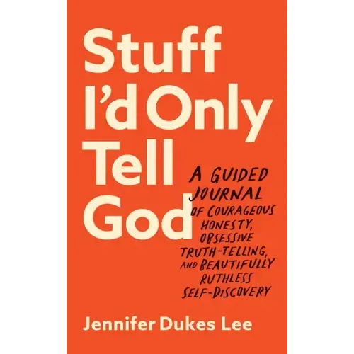 Stuff I'd Only Tell God: A Guided Journal of Courageous Honesty, Obsessive Truth-Telling, and Beautifully Ruthless Self-Discovery