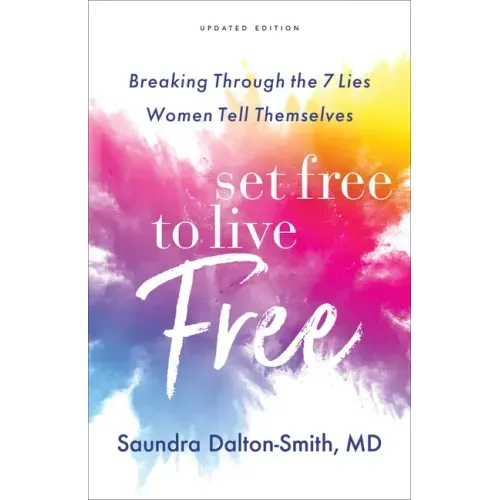 Set Free to Live Free: Breaking Through the 7 Lies Women Tell Themselves
