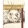 I Think I'll Call You Annie: Based Upon a True Story