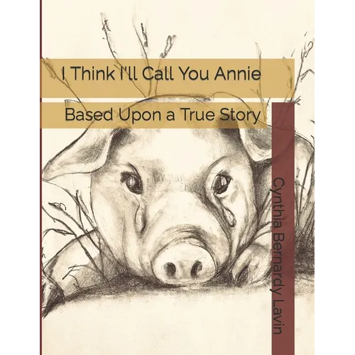 I Think I'll Call You Annie: Based Upon a True Story