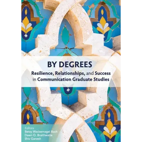 By Degrees: Resilience, Relationships, and Success in Communication Graduate Studies