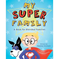 My SUPER Family: A Book for Blended Families