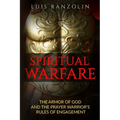 Spiritual Warfare: The Armor of God and the Prayer Warrior's Rules of Engagement