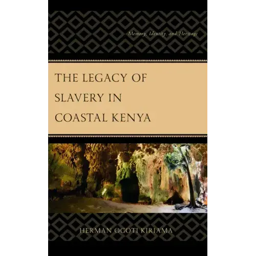 The Legacy of Slavery in Coastal Kenya: Memory, Identity, and Heritage
