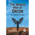 The Winged Men Of Orcon A Complete Novelette